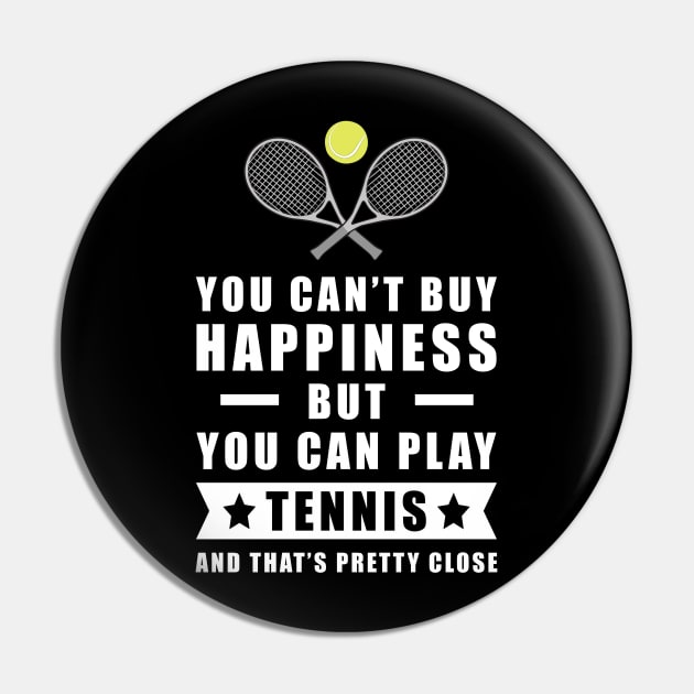 You Can't Buy Happiness But You Can Play Tennis - And That's Pretty Close Pin by DesignWood-Sport