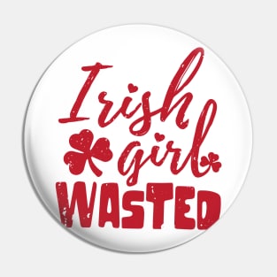 irish girl wasted st patrick's day  t shirt Pin