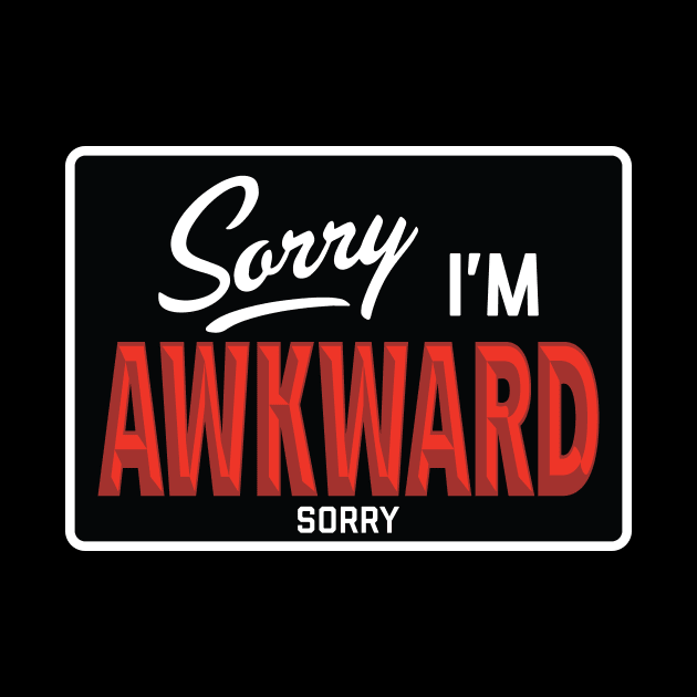 Sorry I'm Awkward Sorry by Pufahl