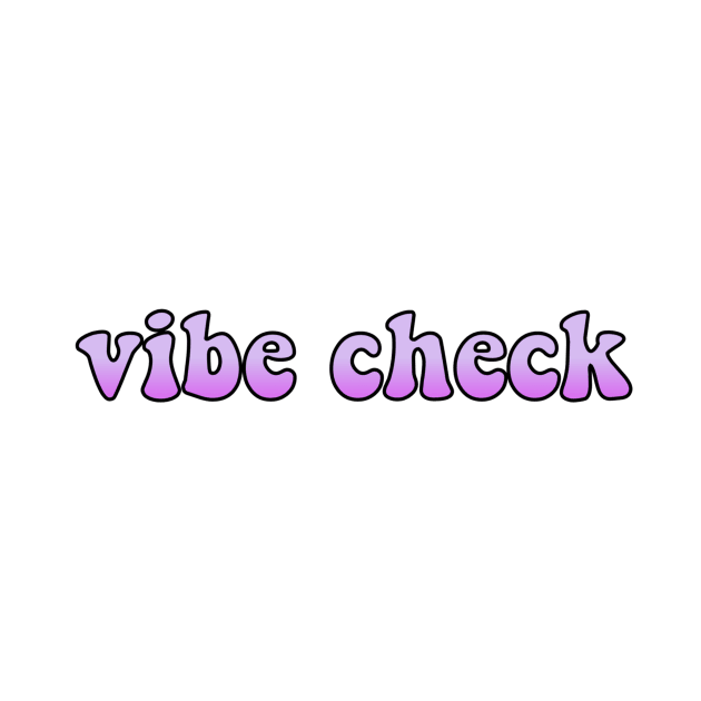 Vibe Check by lolsammy910