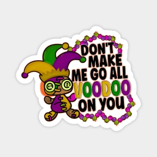 Mardi Gras Don't Make Me Go All Voodoo On You Orange Yellow Green Magnet