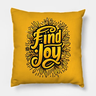 FIND JOY - TYPOGRAPHY INSPIRATIONAL QUOTES Pillow