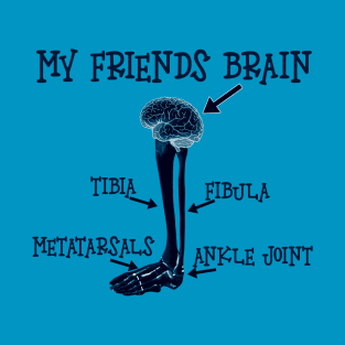 my friends brain. wisest person alive! T-Shirt