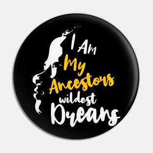 I Am My Ancestors' Wildest Dreams, African American, Black History, Black Lives Matter Pin