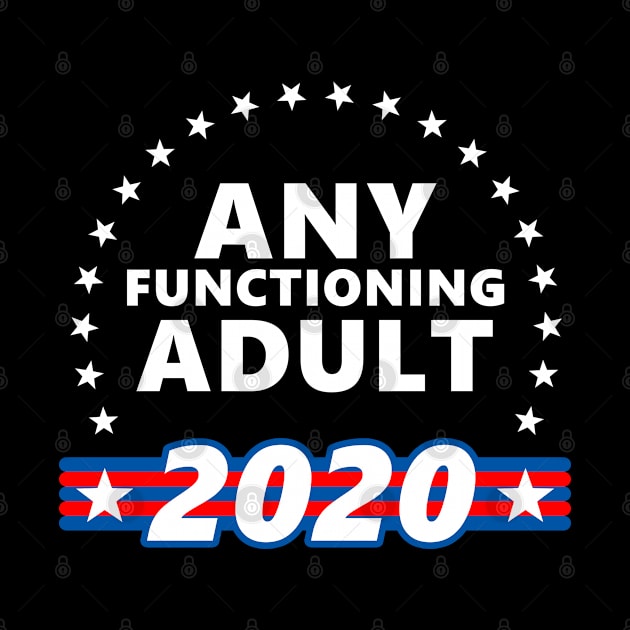 Any Functional Adult 2020 President by felixbunny