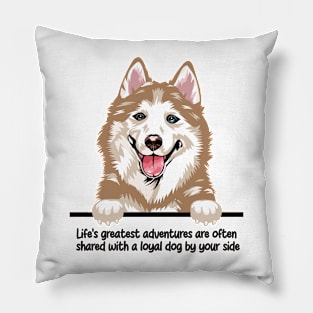 Life's greatest adventures are often  shared with a loyal dog by your side Pillow