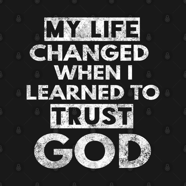 My Life Changed When I Learned To Trust God T-Shirt Gift by Happy - Design