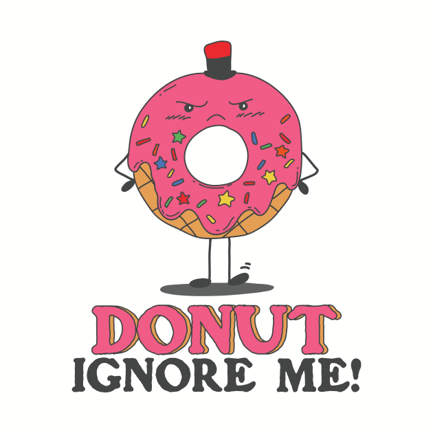 Donut Ignore Me Cute Pun by Freid