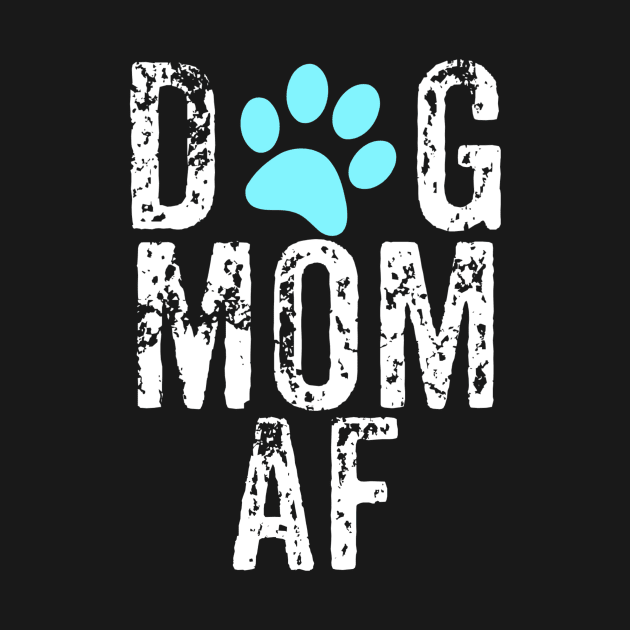 Dog Mom AF by jmgoutdoors