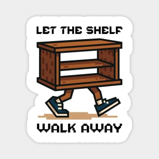 Funny Let The Shelf Walk Away Magnet