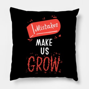 Mistakes Make Us Grow Pillow