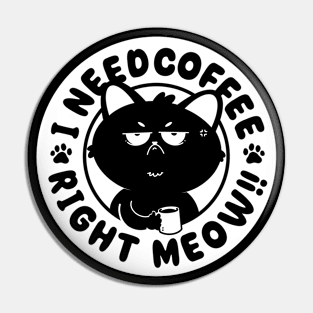 I Need Coffee, Right Meow!! Pin