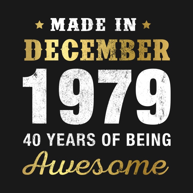 Made in December 1979 40 Years Of Being Awesome by garrettbud6