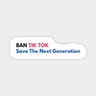 BAN TIK TOK  Save The Next Generation Magnet