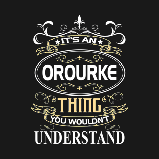 Orourke Name Shirt It's An Orourke Thing You Wouldn't Understand T-Shirt