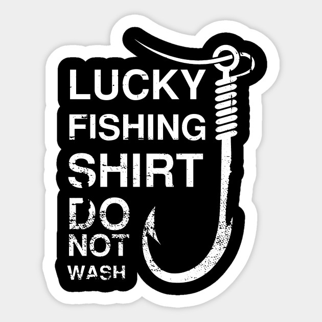 Lucky Fishing Shirt Do Not Wash Fishingtshirt Sticker Teepublic
