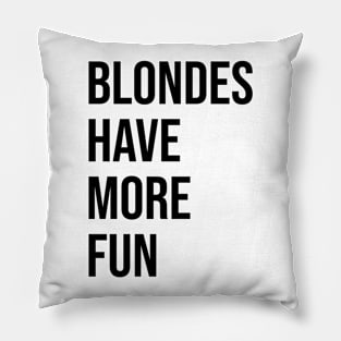 BLONDES HAVE MORE FUN Pillow