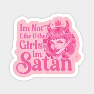 i'm not like other girls i'm satan worse sarcastic Magnet