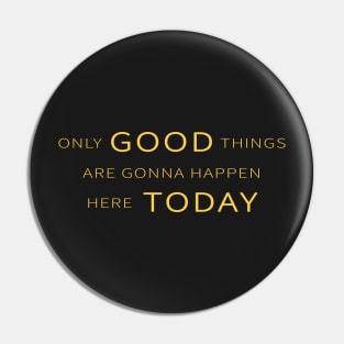 Only Good Things are Gonna Happen Here Today because This is us Pin