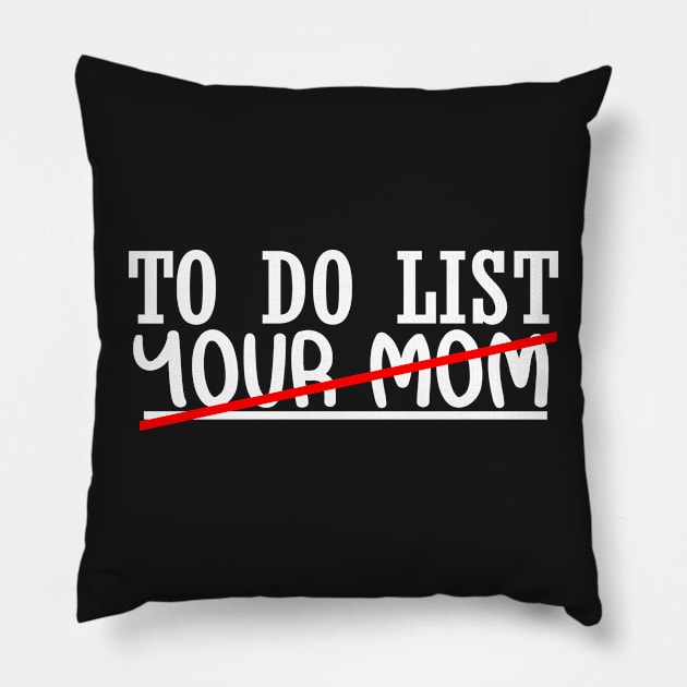 Funny TO DO LIST YOUR MOM SHIRT Pillow by stylechoc