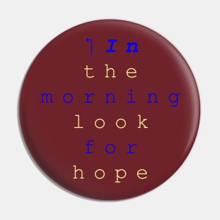 ‏In  the morning look for hope Pin