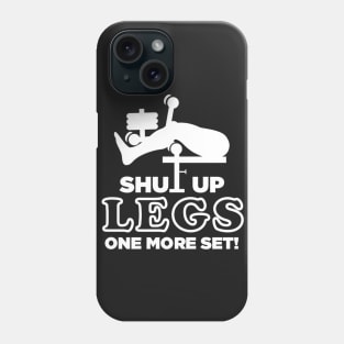 Shut Up Legs One More Set Phone Case