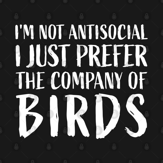 I'm not antisocial, I just prefer the company of birds Funny by sports_hobbies_apparel