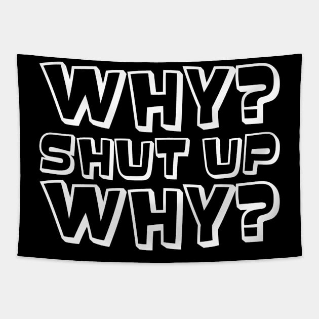 Why? Shut Up. Why? (White) Tapestry by Niemand