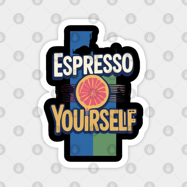 Espresso Yourself coffee life Magnet by SR8891