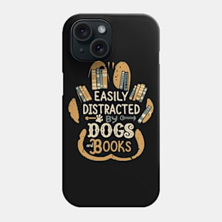 Easily Distracted by Dogs And Books. Funny Quote Phone Case