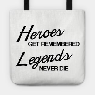 Heroes Get Remembered, Legends Never Die Tote