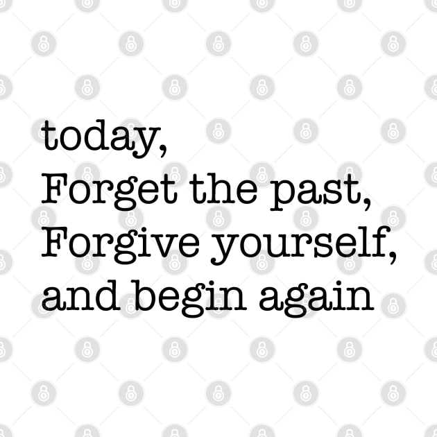 today, forget the past, forgive yourself, and begin again by isolasikresek