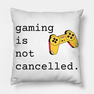 Gaming Is Not Cancelled Pillow