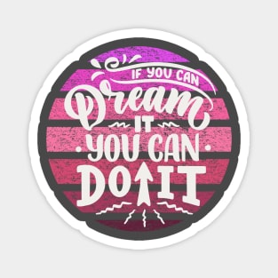 if you can dream it you can do it Magnet