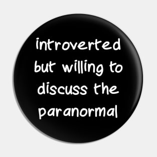 Introverted but Willing to Discuss the Paranormal Pin