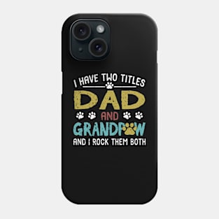 I Have Two Titles Dad And Grandpaw And I Rock Them Both Phone Case