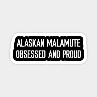 Alaskan Malamute Obsessed and Proud Magnet