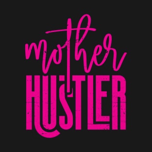 Funny Mother Hustler Mother's Day Distressed Style Typo Tee T-Shirt