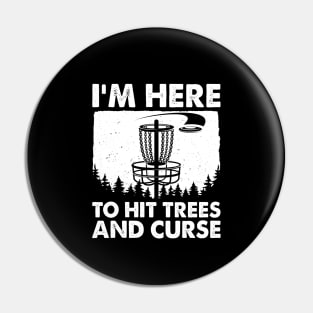 I'm Here To Hit Trees And Curse Pin