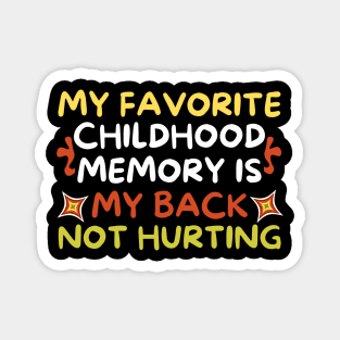 My Favorite Childhood Memory is My Back Not Hurting Magnet