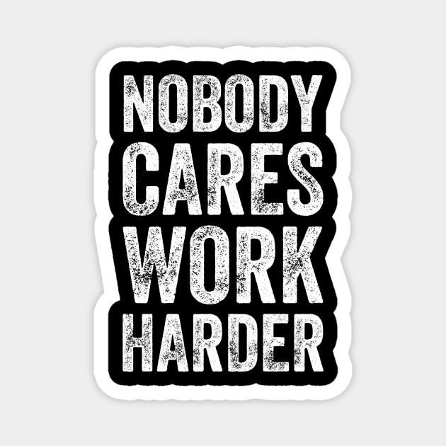Nobody cares work harder Magnet by captainmood