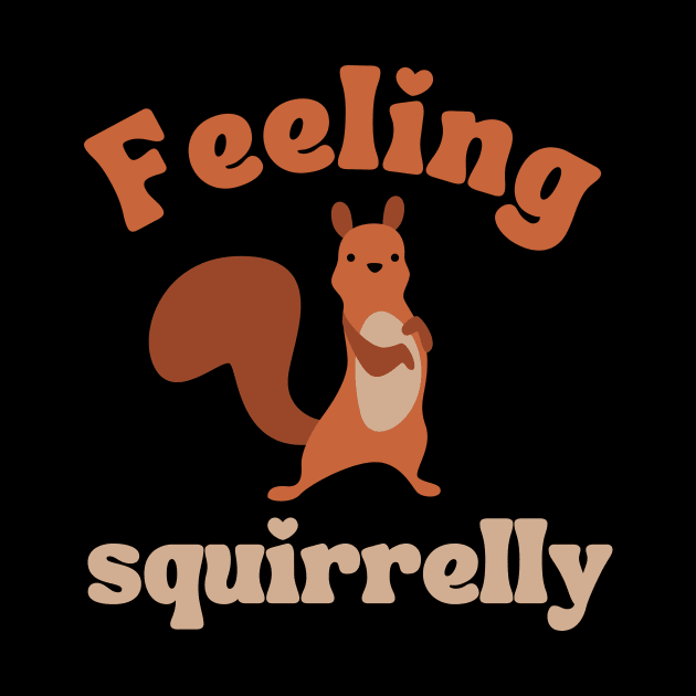 feeling squirrelly, funny squirrel lover quote by mourad300