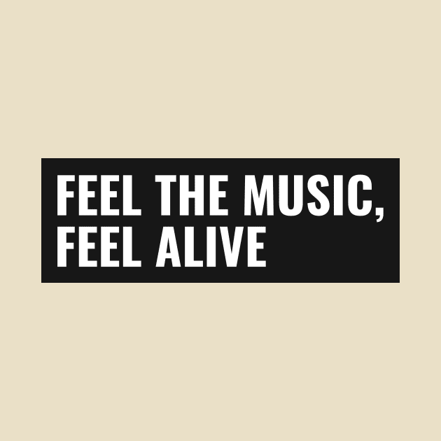 Feel The Music, Feel Alive by Town's End Design