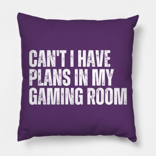 Can't I Have Plans In My Gaming Room Pillow