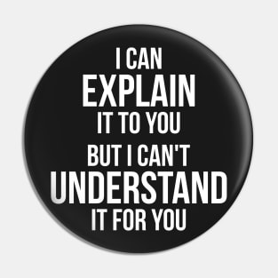Funny quote Can't Understand It For You Pin
