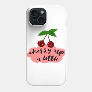 Cherry up a little! Phone Case