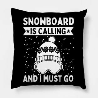 Snowboard Is Calling And I Must Go Pillow