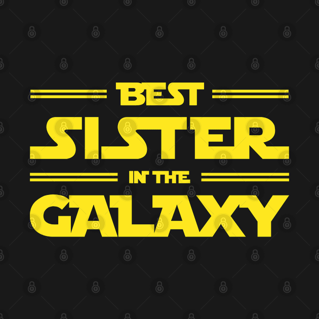 Best Sister In The Galaxy: Gift For Sister by TwistedCharm