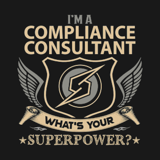 Compliance Consultant T Shirt - Superpower Gift Item Tee T-Shirt