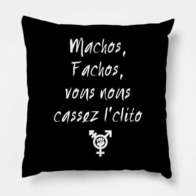 Machos, fachos, vous nous cassez l'clito Pillow by Caliel